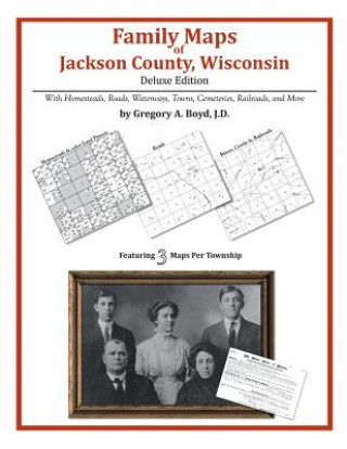 Book Family Maps of Jackson County, Wisconsin Gregory a Boyd J D