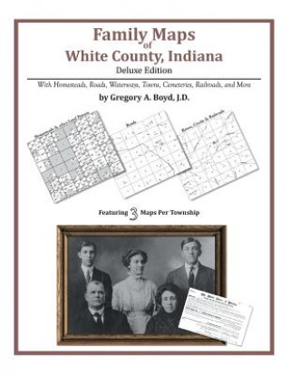 Książka Family Maps of White County, Indiana Gregory a Boyd J D