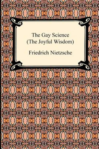 Kniha The Gay Science (the Joyful Wisdom) Friedrich Wilhelm Nietzsche