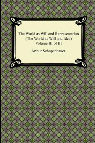 Könyv The World as Will and Representation (the World as Will and Idea), Volume III of III Arthur Schopenhauer