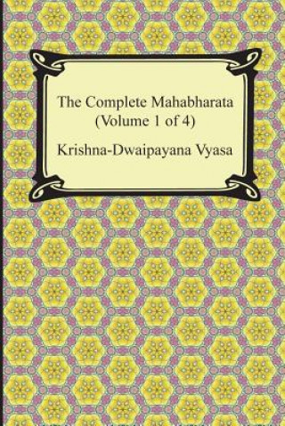 Könyv The Complete Mahabharata (Volume 1 of 4, Books 1 to 3) Krishna-Dwaipayana Vyasa