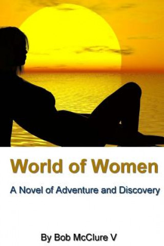 Книга World of Women: A Novel of Adventure and Discovery Bob McClure V