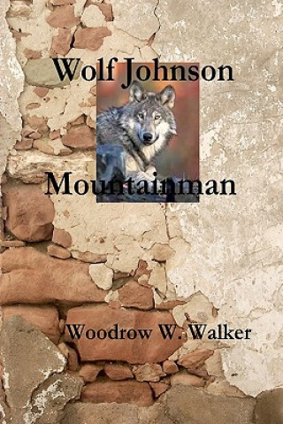 Buch Wolf Johnson Mountainman Woodrow W Walker