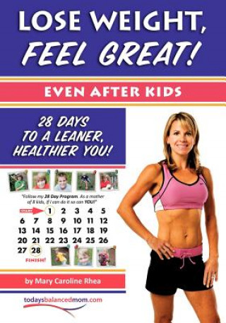 Carte Lose Weight, Feel Great! (Even after Kids): 28 Days to a Leaner, Healthier You! Mary Caroline Rhea