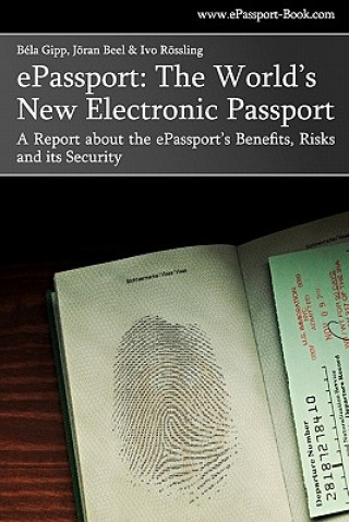 Książka ePassport: The World's New Electronic Passport: A Report about the ePassport's Benefits, Risks and its Security Bela Gipp