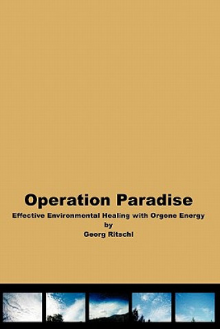 Carte Operation Paradise: Effective Environmental Healing With Orgone Energy Georg Ritschl
