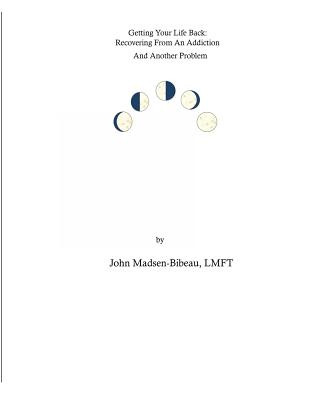 Βιβλίο Getting Your Life Back: : Recovery From An Addiction And Another Problem John Madsen-Bibeau