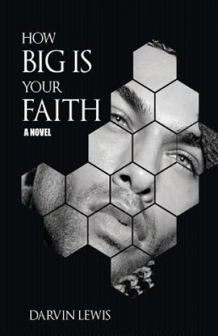 Knjiga How Big Is Your Faith: The Gospel Of Down Low Fiction. Darvin Lewis