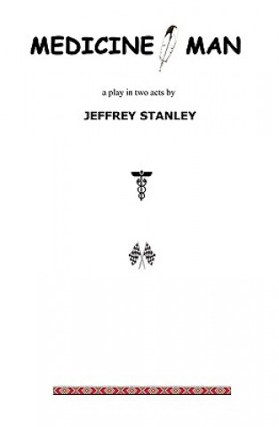 Książka Medicine, Man: A Play Jeffrey Stanley