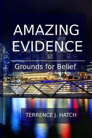 Kniha Amazing Evidence: Grounds For Belief Terrence J Hatch