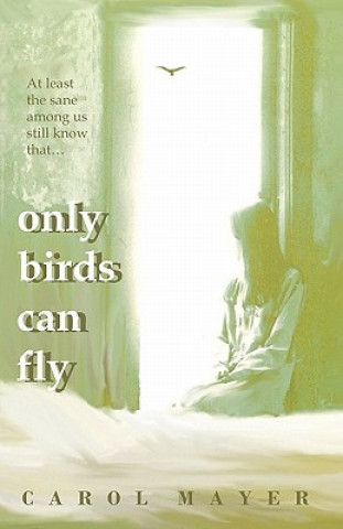 Knjiga Only Birds Can Fly Carol Mayer