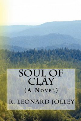 Libro Soul of Clay: (A Novel) R Leonard Jolley