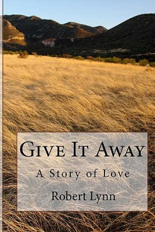 Carte Give It Away: A Story of Love Robert Lynn