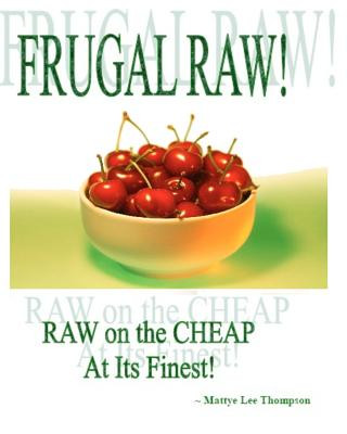 Kniha Frugal Raw!: Raw On The Cheap At Its Finest! Mattye Lee Thompson