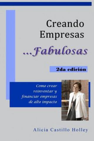 Kniha Creando Empresas Fabulosas: Como Crear, Reinventar Y Financiar Empresas De Alto Impacto Alicia Castillo Holley