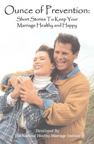 Livre Ounce Of Prevention: : Short Stories To Keep Your Marriage Healthy And Happy The National Healthy Marriage Institute