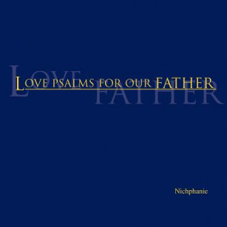 Könyv Love Psalms for Our Father Nichphanie