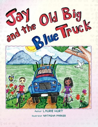 Könyv Jay and the Old Big Blue Truck Laurie Hurt