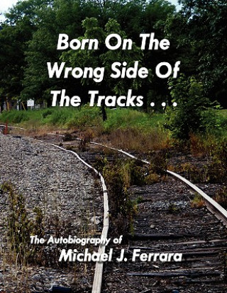 Książka Born On The Wrong Side Of The Tracks. Michael J Ferrara