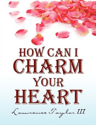 Книга How Can I Charm Your Heart Lawrence Taylor