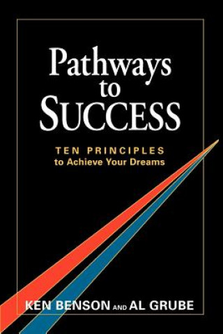 Könyv Pathways To Success: Ten Principles To Achieve Your Dreams Ken Benson