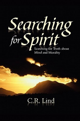 Книга Searching For Spirit: Searching For Truth About Mind And Morality C R Lind
