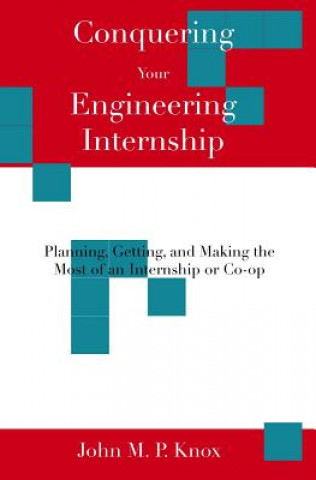 Libro Conquering Your Engineering Internship: Planning, Getting, And Making The Most Of An Internship Or Co-Op John M P Knox