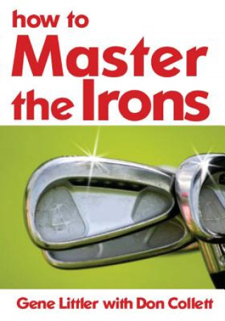 Kniha How To Master The Irons Gene Littler