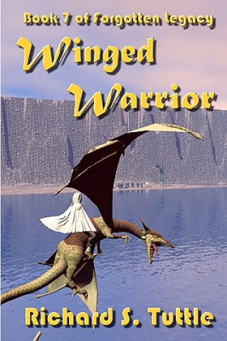 Carte Winged Warrior: Volume 7 Of Forgotten Legacy Richard S Tuttle