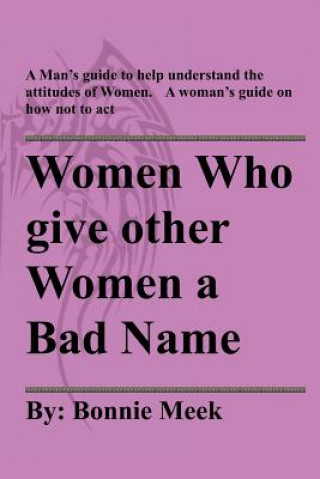 Könyv Women Who Give Other Women A Bad Name Bonnie Meek