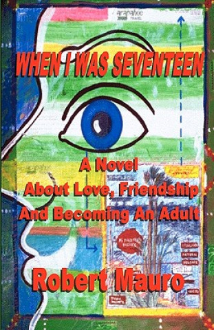 Kniha When I Was Seventeen: A Novel About Love, Friendship, And Becoming An Adult Robert Mauro