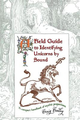 Könyv A Field Guide To Identifying Unicorns By Sound: A Compact Handbook Of Mythic Proportions Craig Conley