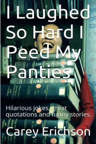 Kniha I Laughed So Hard I Peed My Panties Carey Erichson