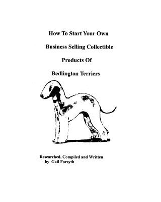 Könyv How To Start Your Own Business Selling Collectible Products Of Bedlington Terriers Gail Forsyth