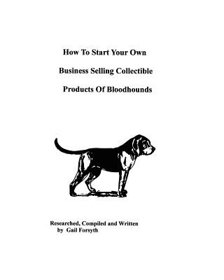 Książka How To Start Your Own Business Selling Collectible Products Of Bloodhounds Gail Forsyth