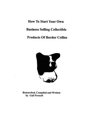 Könyv How To Start Your Own Business Selling Collectible Products Of Border Collies Gail Forsyth