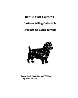 Kniha How To Start Your Own Business Selling Collectible Products Of Cairn Terriers Gail Forsyth