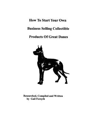 Könyv How To Start Your Own Business Selling Collectible Products Of Great Danes Gail Forsyth