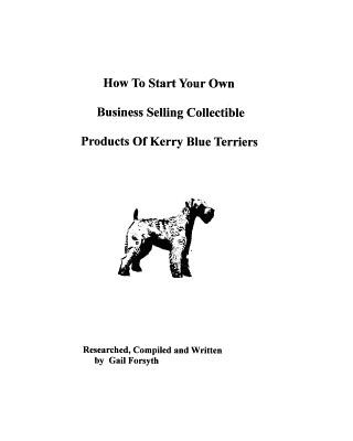 Carte How To Start Your Own Business Selling Collectible Products Of Kerry Blue Terriers Gail Forsyth