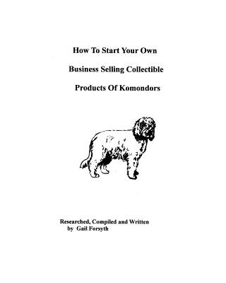 Kniha How To Start Your Own Business Selling Collectible Products Of Komondors Gail Forsyth