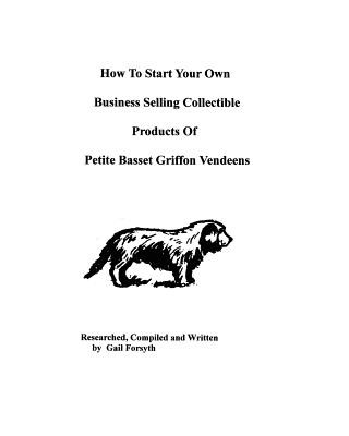 Książka How To Start Your Own Business Selling Collectible Products Of Petit Basset Griffon Vendeens Gail Forsyth