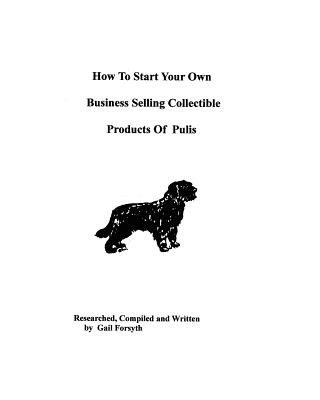 Kniha How To Start Your Own Business Selling Collectible Products Of Pulis Gail Forsyth