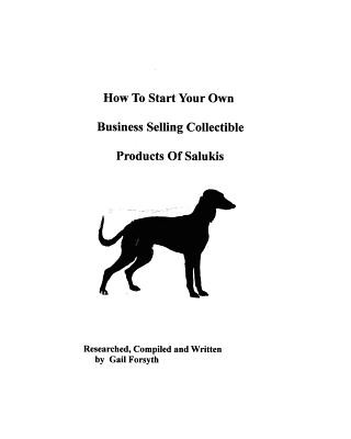 Buch How To Start Your Own Business Selling Collectible Products Of Salukis Gail Forsyth