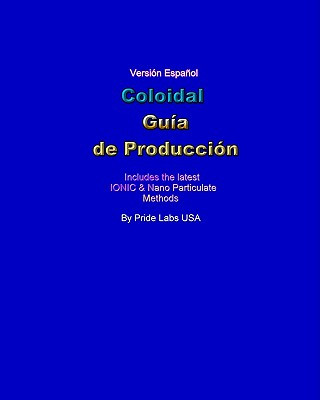 Carte Coloidal Guia De Produccion: Colloidal Production Guide - Spanish Pride Labs Usa