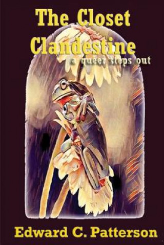 Kniha The Closet Clandestine: A Queer Steps Out Edward C Patterson