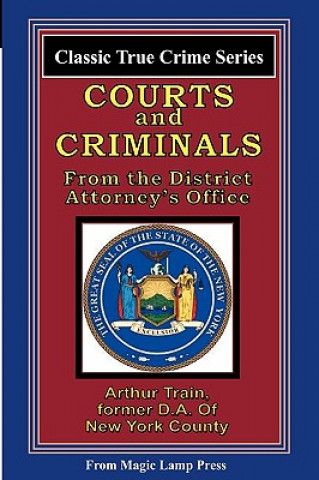 Carte Courts And Criminals: From The Magic Lamp Classic True Crime Series Arthur Train