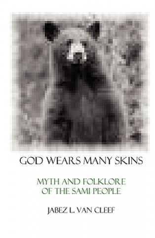 Kniha God Wears Many Skins: Myth And Folklore Of The Sami People Jabez L Van Cleef