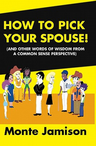 Książka How To Pick Your Spouse: And Other Words Of Wisdom From A Common Sense Perspective Monte Jamison