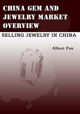 Kniha China Gem And Jewelry Market Overview: Selling Jewelry In China Albert Pan