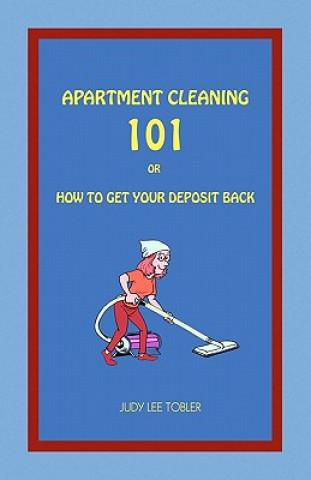 Kniha Apartment Cleaning 101: Or How To Get Your Deposit Back Judy Lee Tobler